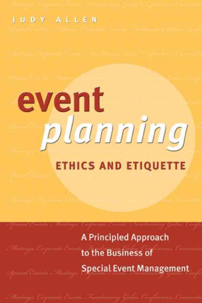 Event planning:ethics and etiquette:a principled approach to the business of special event management