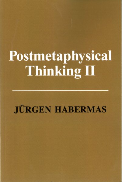 Postmetaphysical thinking II : essays and replies