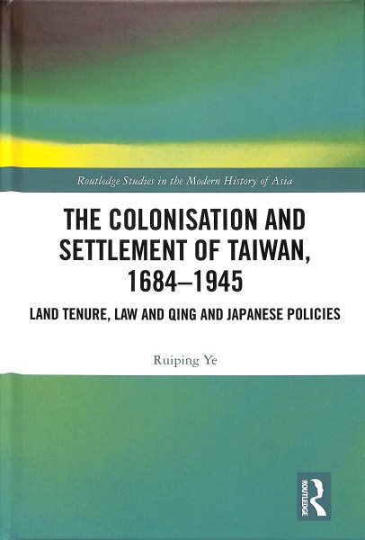 The colonisation and settlement of Taiwan, 1684-1945 : land tenure, law and Qing and Japanese policies