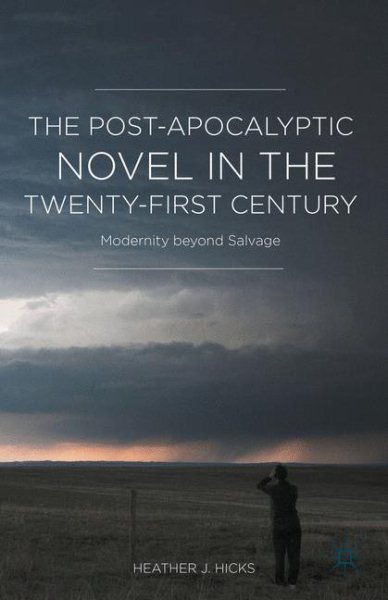 The post-apocalyptic novel in the twenty-first century :  modernity beyond salvage /