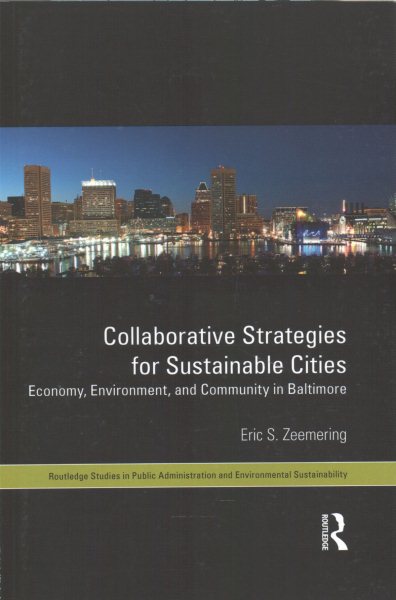 Collaborative strategies for sustainable cities : economy, environment and community in Baltimore