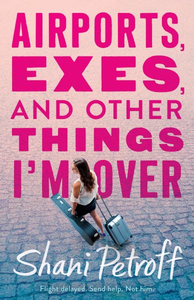 Airports, Exes, and Other Things I\