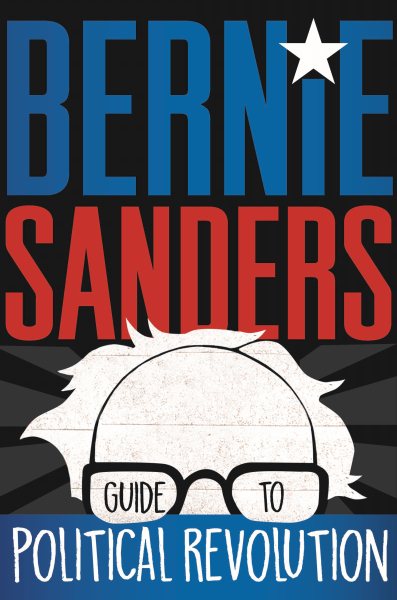 The Bernie Sanders Guide to Political Revolution