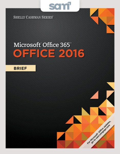 Microsoft Office 365 Office 2016 + SAM 365 & 2016 Assessments, Trainings, and Projects Wit