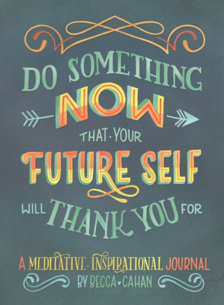 Do Something Now That Your Future Self Will Thank You for