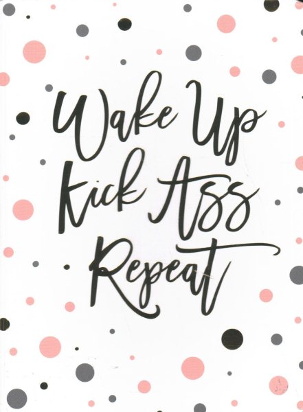 Wake Up. Kick Ass. Repeat. Journal