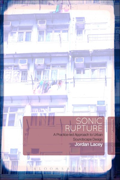 Sonic rupture : a practice-led approach to urban soundscape design