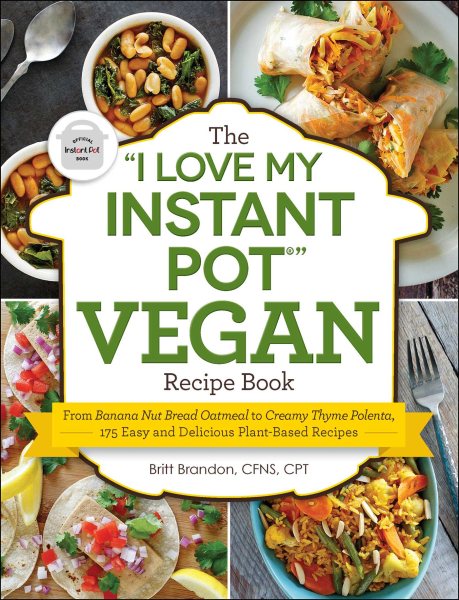 The I Love My Instant Pot Vegan Recipe Book