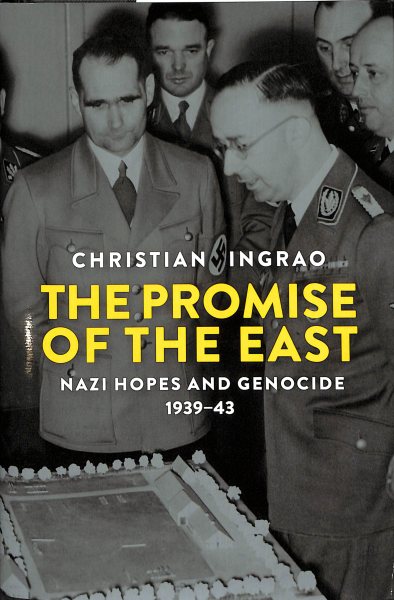 The Promise of the East, Nazi Hopes and Genocide 1939-43