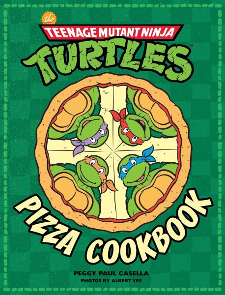 Teenage Mutant Ninja Turtles: the Pizza Cookbook