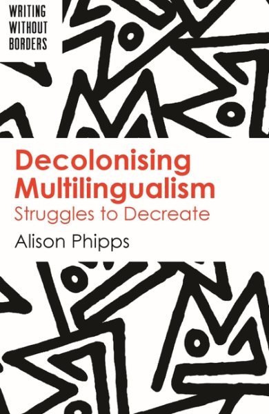 Decolonising multilingualism : struggles to decreate