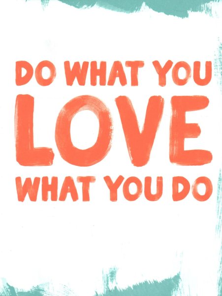Do What You Love What You Do