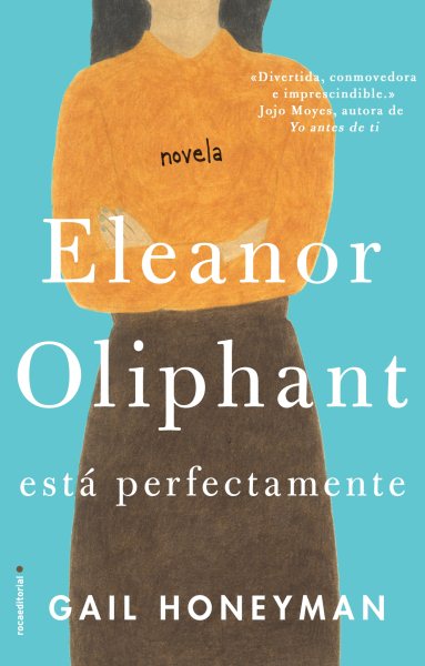 Eleanor Oliphant esta perfectamente / Eleanor Oliphant is Completely Fine