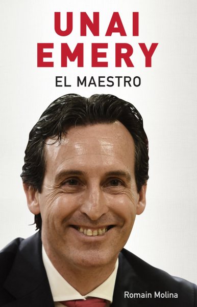 Unai Emery El maestro / Unai Emery The Master