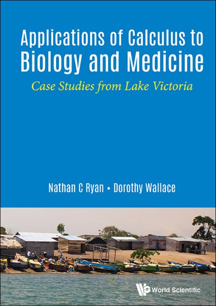 Applications of calculus to biology and medicine : case studies from Lake Victoria